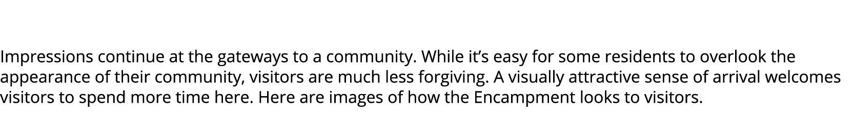  Impressions continue at the gateways to a community. While it’s easy for some residents to overlook the appearance o...