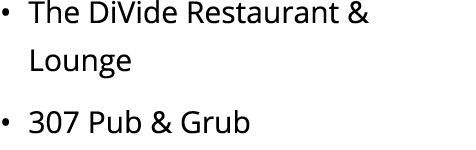 • The DiVide Restaurant & Lounge • 307 Pub & Grub