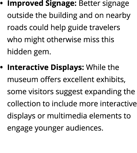 Improved Signage: Better signage outside the building and on nearby roads could help guide travelers who might otherw...