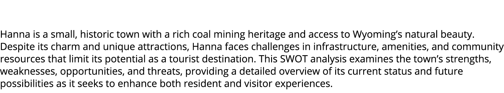  Hanna is a small, historic town with a rich coal mining heritage and access to Wyoming’s natural beauty. Despite its...