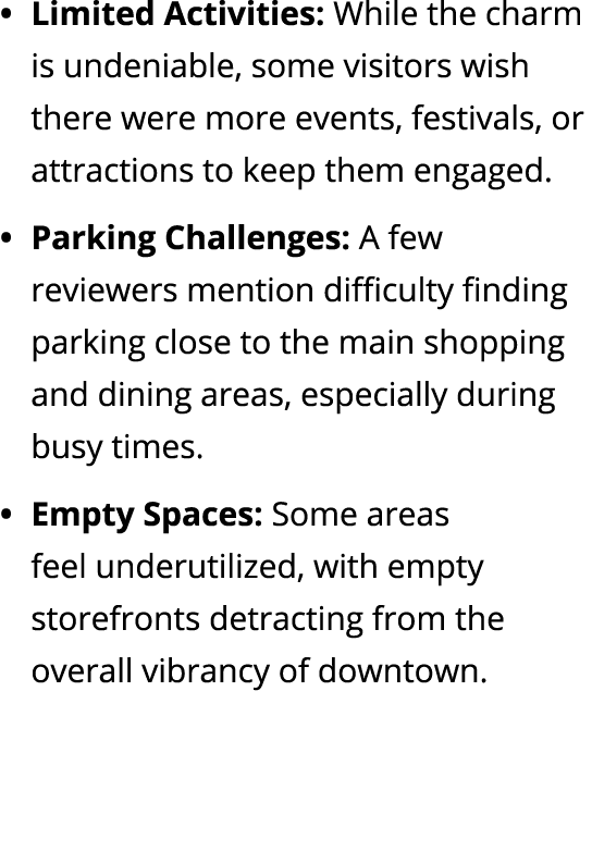 Limited Activities: While the charm is undeniable, some visitors wish there were more events, festivals, or attractio...
