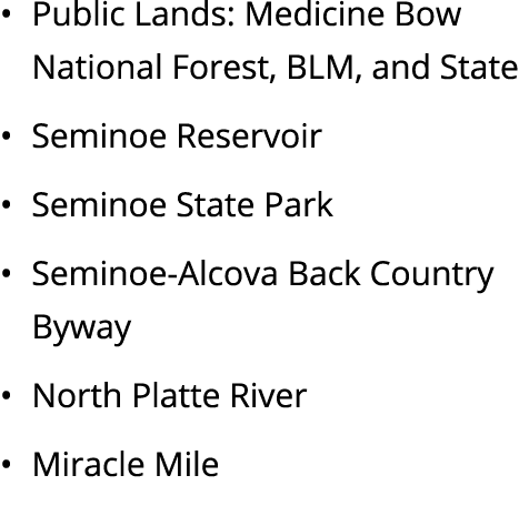 • Public Lands: Medicine Bow National Forest, BLM, and State • Seminoe Reservoir • Seminoe State Park • Seminoe Alcov...