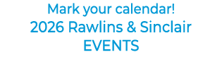 Mark your calendar! 2026 Rawlins & Sinclair EVENTS