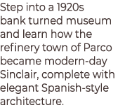 Step into a 1920s bank turned museum and learn how the refinery town of Parco became modern‑day Sinclair, complete wi...