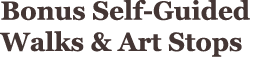 Bonus Self Guided Walks & Art Stops